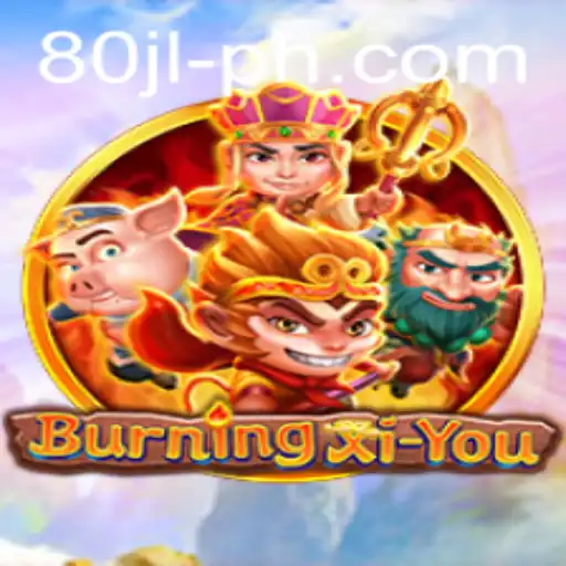 Exploring the Enigmatic World of BurningXiYou: A Unique Gaming Adventure with 80 jl